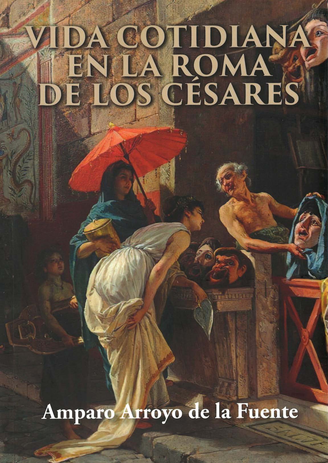 Vida cotidiana en la Roma de los césares. 9788412669176