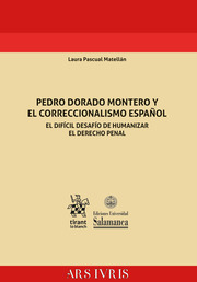 Pedro Dorado Montero y el correccionalismo español. El difícil desafío de humanizar el Derecho Penal