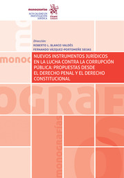Nuevos Instrumentos Jurídicos en la Lucha Contra la Corrupción Pública: Propuestas Desde el Derecho Penal y el Derecho Constitucional
