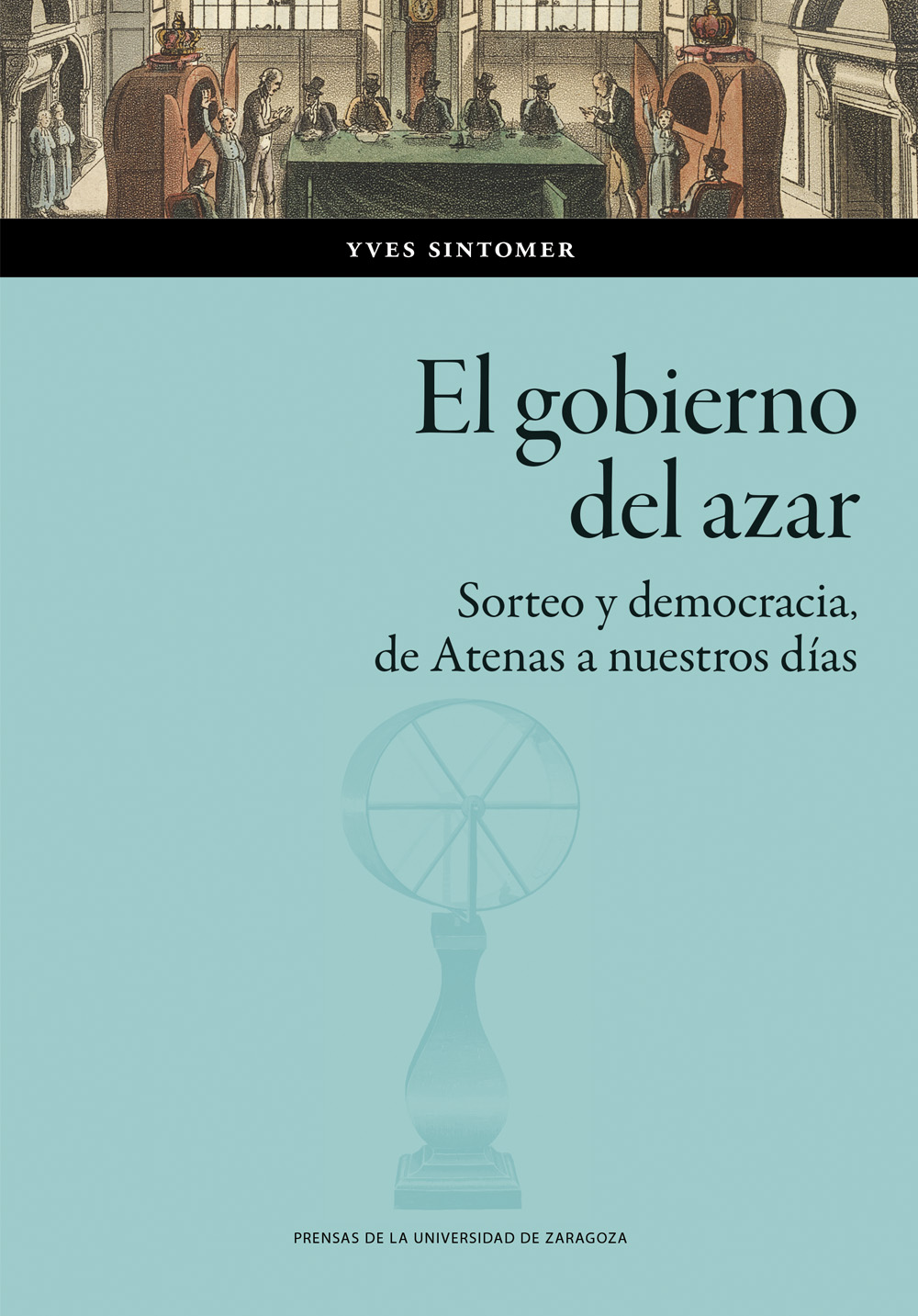 El gobierno del azar. Sorteo y democracia de Atenas a nuestros días