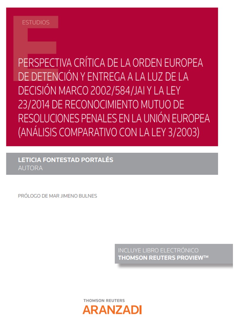 Perspectiva crítica de la orden europea de detención y entrega a la luz de la Decisión Marco 2002/584/JAI y la Ley 23/2014 de Reconocimiento Mutuo de resoluciones penales en la Unión Europea (análisis comparativo con la Ley 3/2003) . 9788413456720