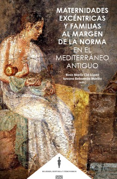 Maternidades excéntricas y familias al margen de la norma en el mediterráneo antiguo 