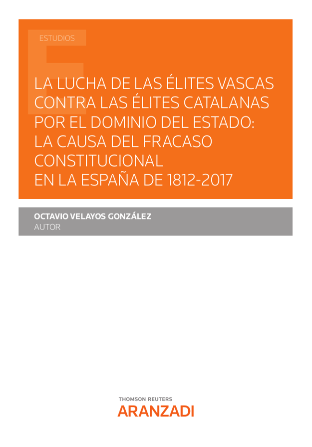 La lucha de las élites vascas contra las élites catalanas por el dominio del Estado: la causa del fracaso constitucional en la España de 1812-2017