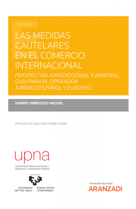 Medidas cautelares en el comercio internacional. Perspectiva jurisdiccional y arbitral. Guía para el operador juridíco español y europeo
