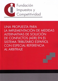 Una propuesta para la implementación de medidas alternativas de solución de conflictos (ADR) en el sistema tributario español con especial referencia al arbitraje
