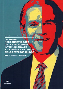La visión neoconservadora de las relaciones internacionales y la política exterior de los Estados Unidos