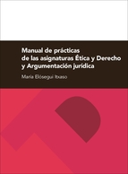 Manual de prácticas de las asignaturas Ética y Derecho y Argumentación jurídica