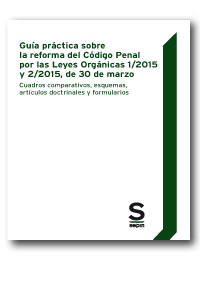 Guía Práctica sobre la reforma del Código Penal por las Leyes Orgánicas 1/2015 y 2/2015, de 30 de marzo