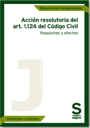 Acción resolutoria del art. 1.124 del Código Civil. Requisitos y efectos. 9788416203901