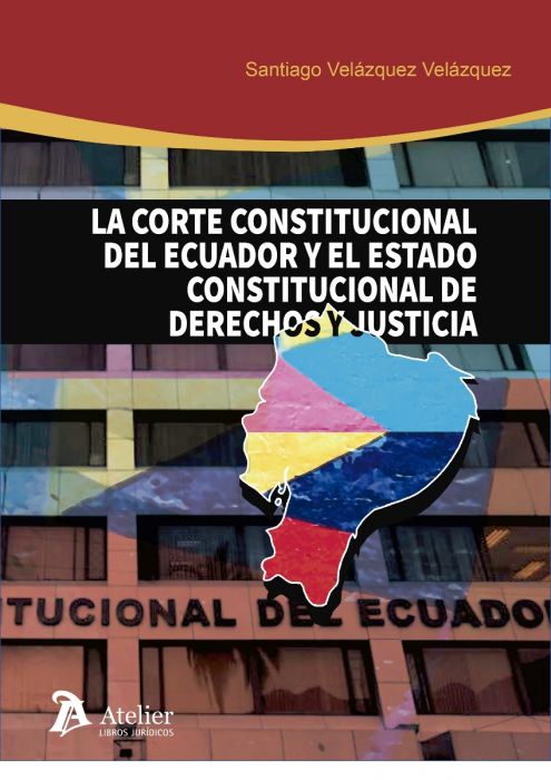 La Corte Constitucional de Ecuador y el Estado constitucional de Derechos y justicia