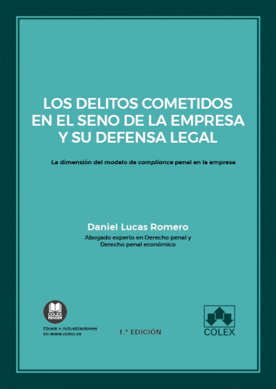 Los delitos cometidos en el seno de la empresa y su defensa legal. La dimensión del modelo de compliance penal en la empresa