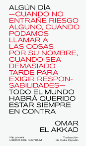 Algún día -cuando no entrañe riesgo alguno, cuando podamos llamar a las cosas por su nombre, cuando sea demasiado tarde para exigir responsabilidades- todo el mundo habrá querido estar siempre en contra