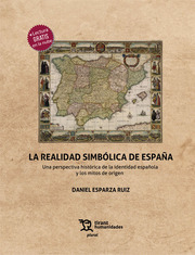 La realidad simbólica de España. Una perspectiva histórica de la identidad española y los mitos de origen