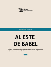 Al Este de Babel. Sujeto, verdad y lenguaje en la era de los algoritmos