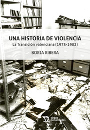 Una historia de violencia. La transición valenciana (1975-1982)