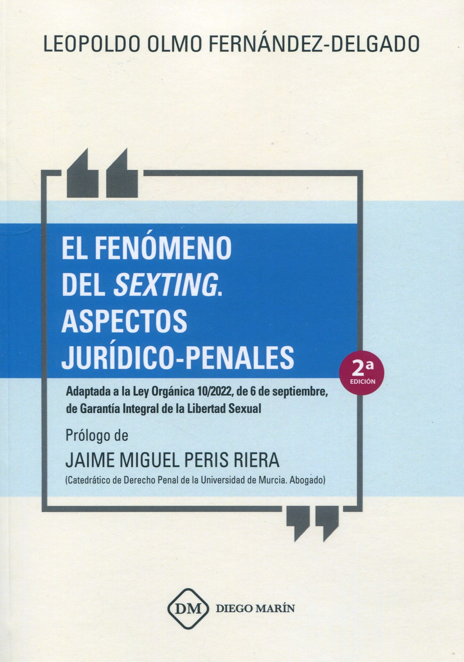 El fenómeno del sexting. Aspectos jurídico-penales 2023. Adaptada a la Ley Orgánica 10/2022, de 6 de septiembre, de Garantía Integral de la Libertad Sexual / 