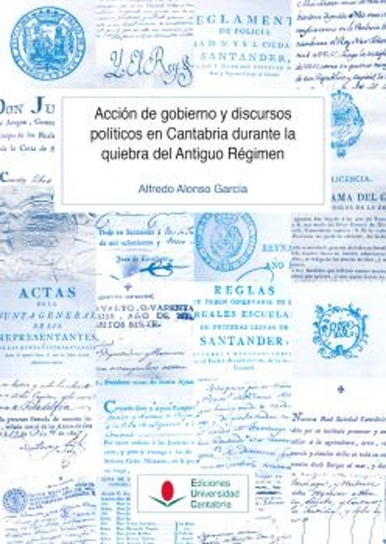 Acción de gobierno y discursos políticos en Cantabria durante la quiebra del Antiguo Régimen