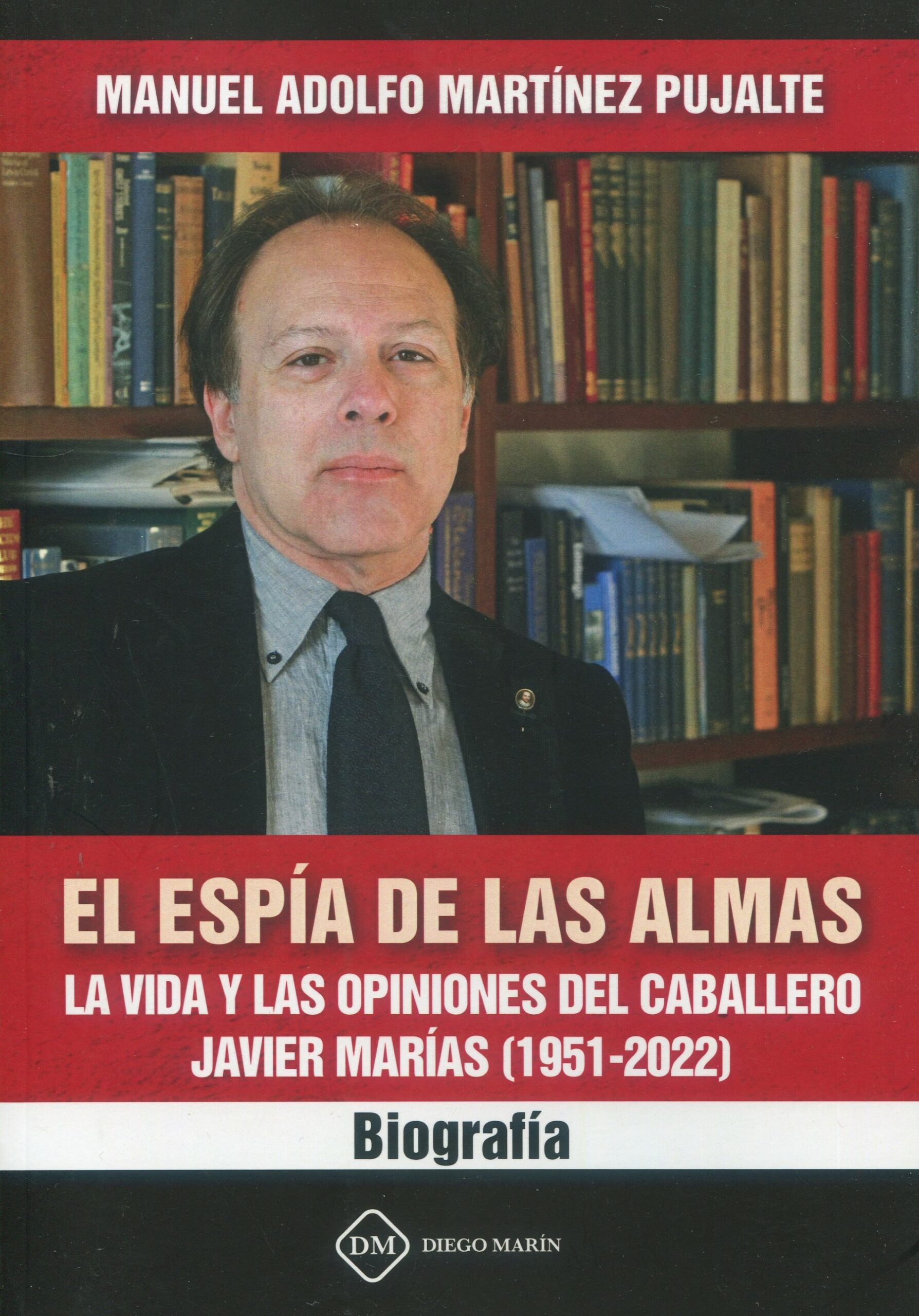 El espía de las almas. La vida y las opiniones del caballero Javier Marías (1951-2022). Biografía