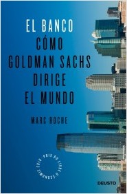El banco. Cómo Goldman Sachs dirige el mundo. 9788423428250