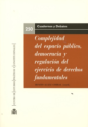 Complejidad del espacio público, democracia y regulación del ejercicio de derechos fundamentales. 9788425917226