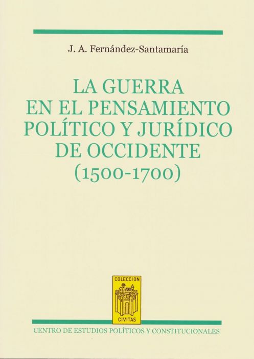 Guerra en el Pensamiento Político y Jurídico de Occidente (1500-1700)