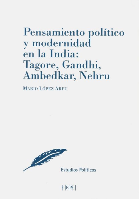 Pensamiento Político y Modernidad en la India: Tagore, Gandhi, Ambedkar, Nehru