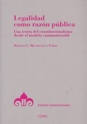 Legalidad como razón pública. Una teoría del constitucionalismo desde el modelo commonwealth