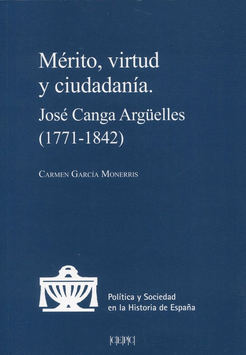 Mérito, virtud y ciudadanía. José Canga Argüelles (1771-1842)