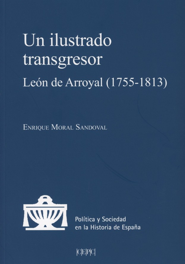 Un ilustrado transgresor. León de Arroyal (1755-1813)