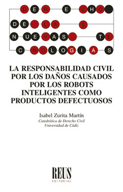 La responsabilidad civil por los daños causados por los robots inteligentes como productos defectuosos