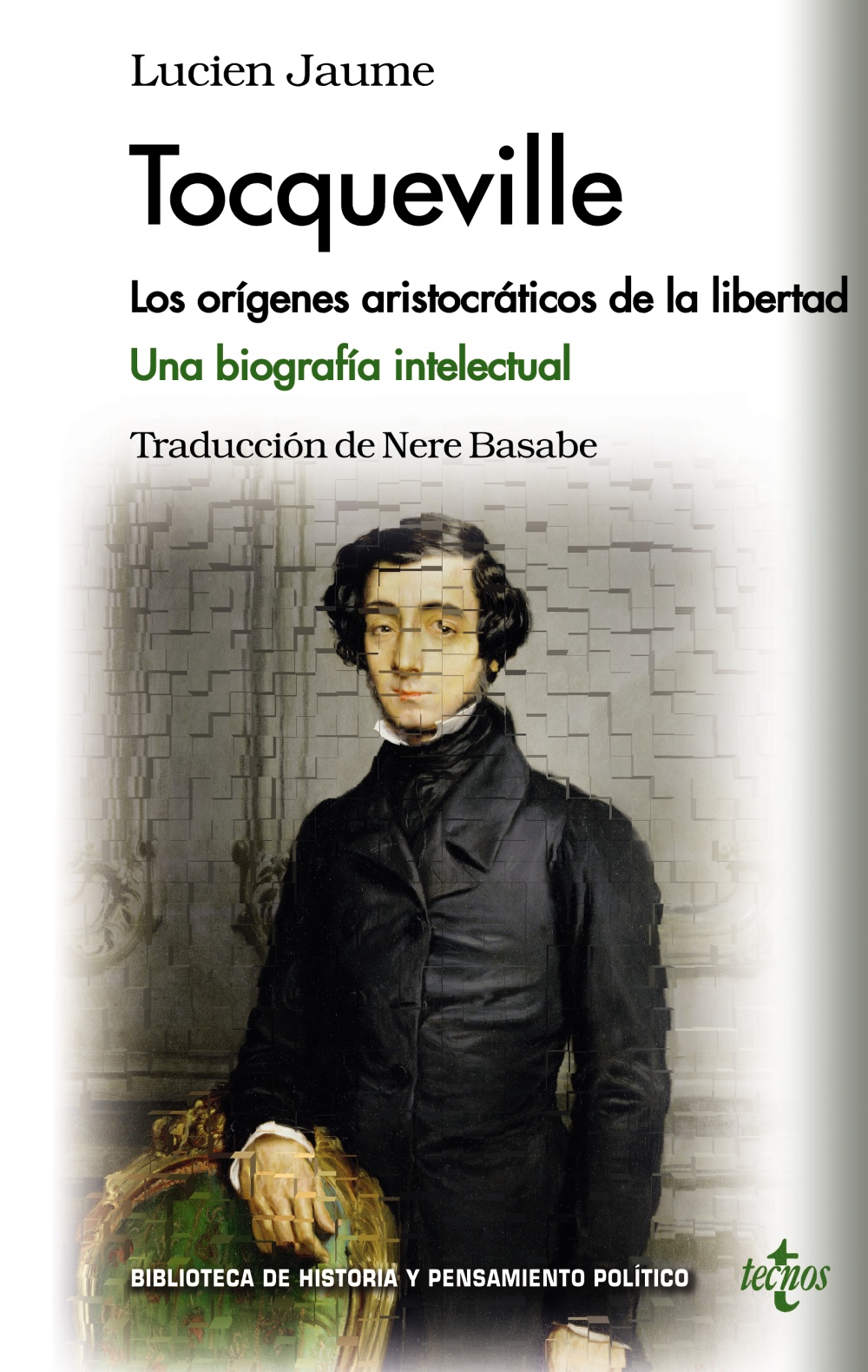 Tocqueville. Los orígenes aristocráticos de la libertad. Una biografía intelectual. 9788430962129