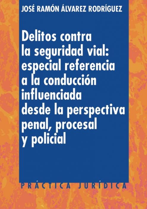 Delitos contra la Seguridad Vial: especial referencia a la conducción influenciada desde la perspectiva penal, procesal y policial
