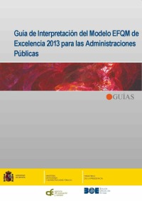 Guía de interpretación del modelo EFQM de excelencia 2013 para las administraciones públicas