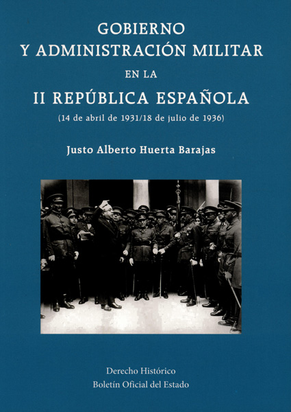 Gobierno y Administración Militar en la II República Española (14 de Abril de 1931/18 de Julio de 1936)