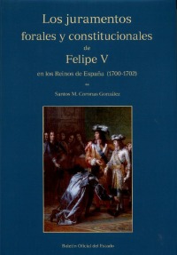 Los juramentos forales y constitucionales de Felipe V en los reinos de España (1700-1702)