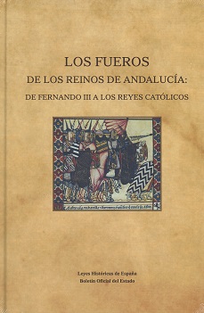 Los fueros de los reinos de Andalucía: de Fernando III a los Reyes Católicos. 9788434024144