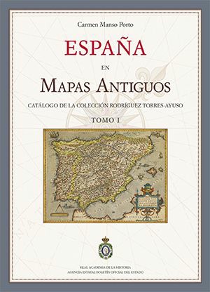 España en mapas antiguos. Catálogo de la colección Rodríguez Torres-Ayuso (dos tomos)