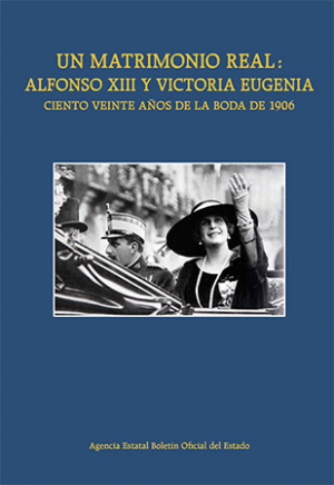 Un matrimonio real: Alfonso XIII y Victoria Eugenia