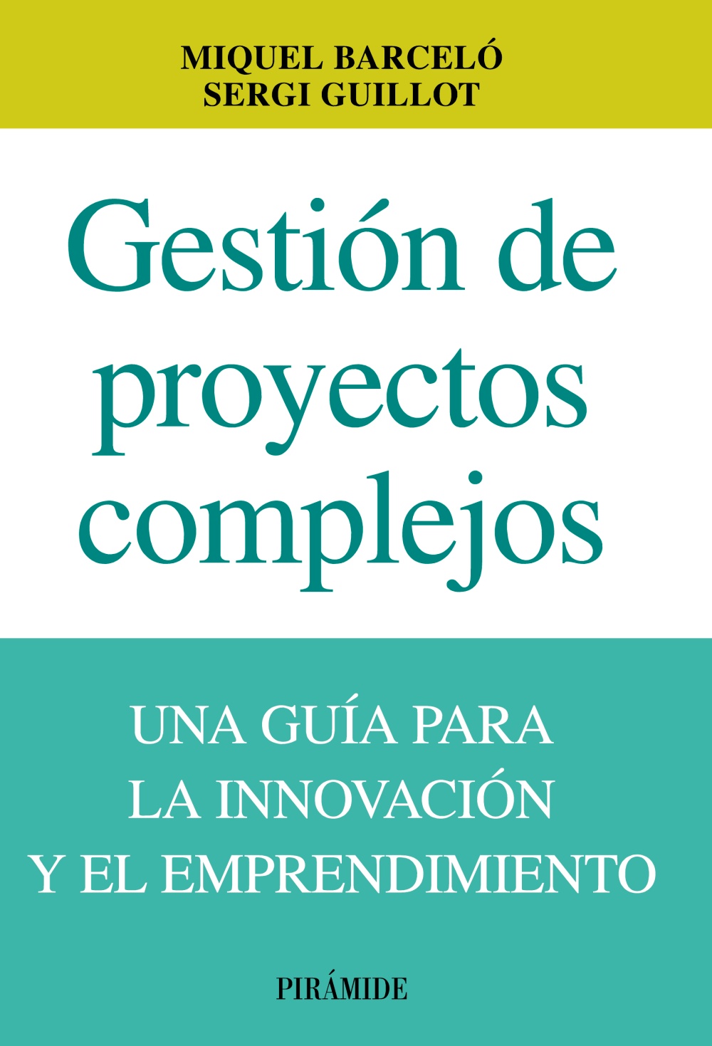 Gestión de proyectos complejos. Una guía para la innovación y el emprendimiento