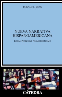 Nueva narrativa hispanoamericana. Boom, Postboom, Posmodernismo.