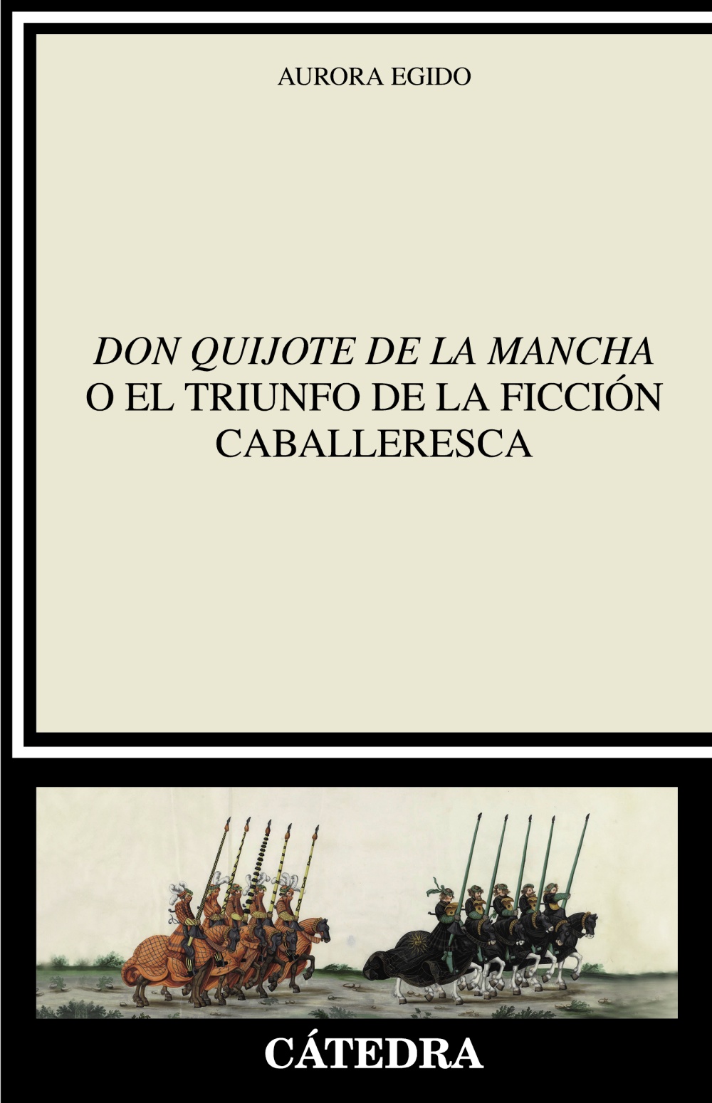 Don Quijote de la Mancha o el triunfo de la ficción caballeresca / 