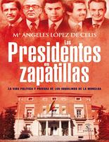 Los presidentes en zapatillas: la vida política y privada de los inquilinos de la Moncloa
