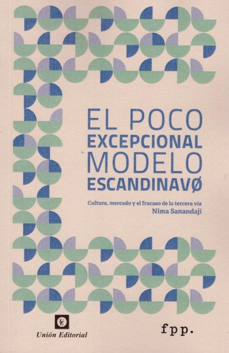 El poco excepcional modelo escandinavo. Cultura, mercado y el fracaso de la tercera vía
