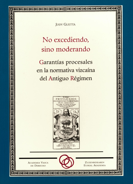 No excediendo, sino moderando. Garantías procesales en la normativa vizcaína. 9788477524694