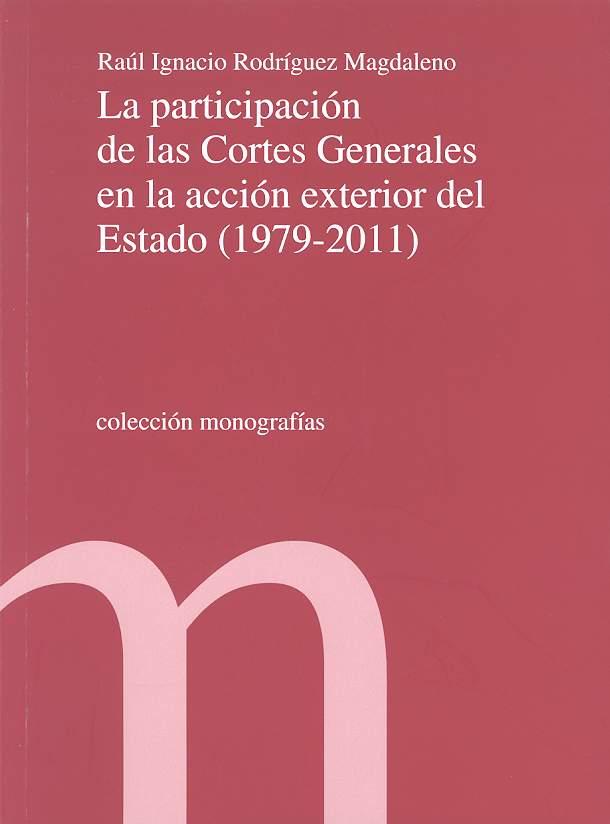 La participación de las Cortes Generales en la acción exterior del Estado (1979-2011)