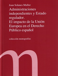 Administraciones independientes y estado regulador. El impacto de la Unión Europea en el derecho público español