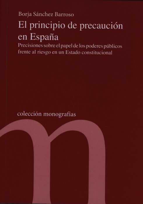 El principio de precaución en España. Precisiones sobre el papel de los poderes públicos frente al riesgo en un estado constitucional