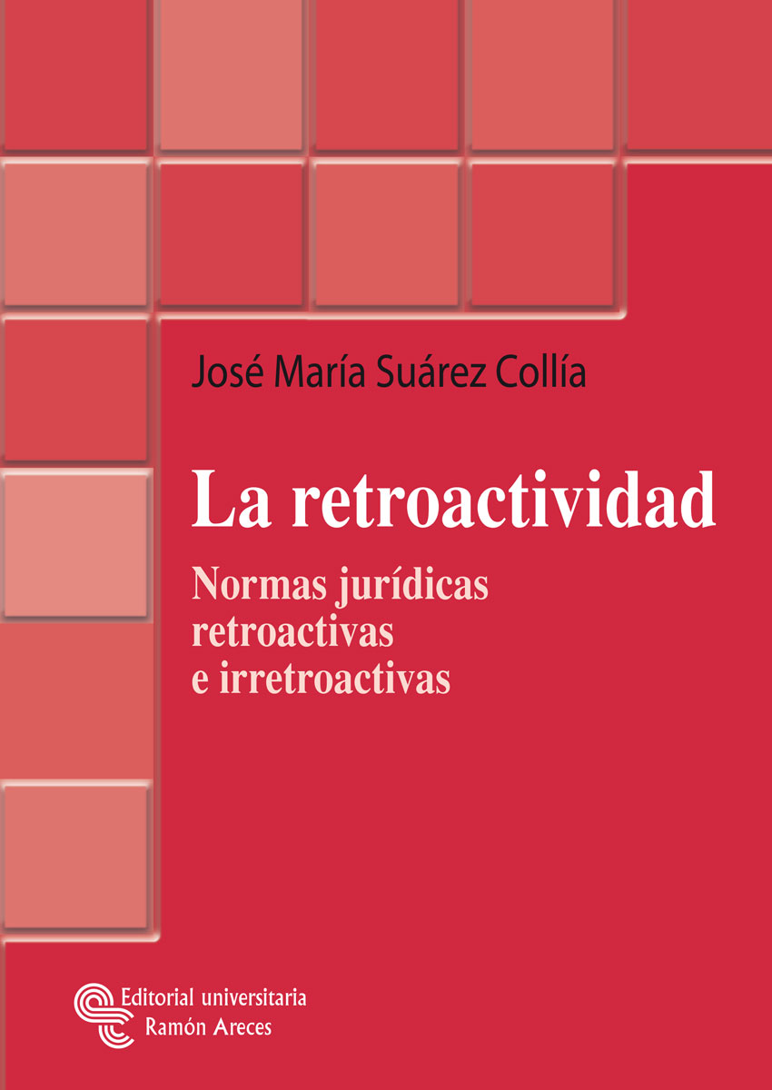 La retroactividad. Normas jurídicas retroactivas e irretroactivas. 9788480047289
