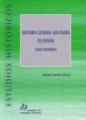 Historia general aduanera de España. Edad Moderna