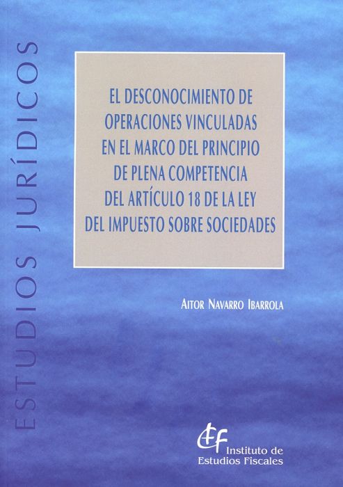 El Desconocimiento de Operaciones Vinculadas en el Marco del Principio de Plena Competencia del Artículo 18 de la Ley del Impuesto sobre Sociedades